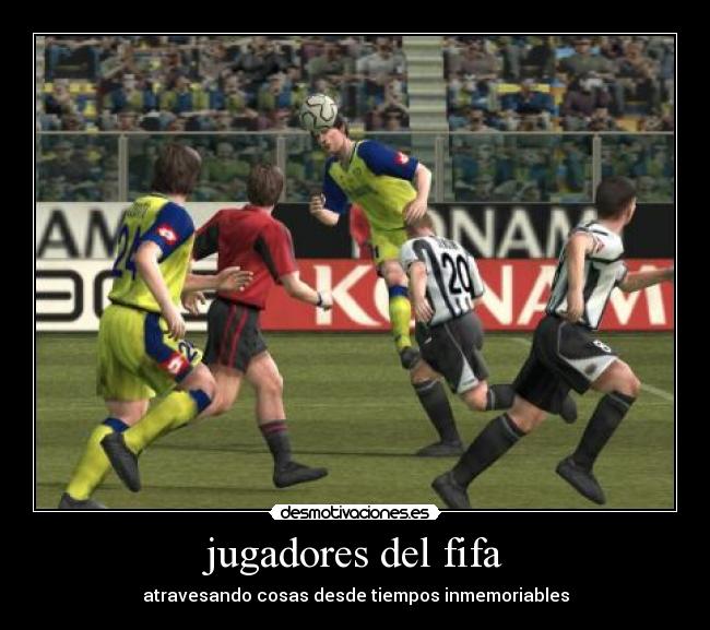 jugadores del fifa - atravesando cosas desde tiempos inmemoriables