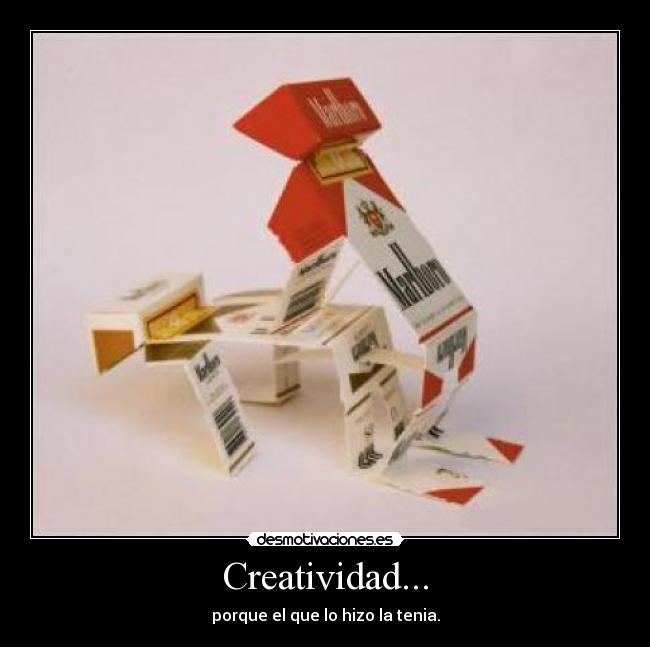 Creatividad... - porque el que lo hizo la tenia.