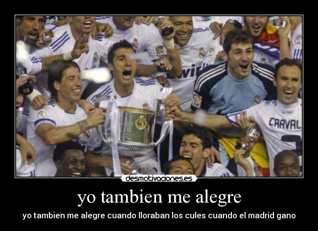 yo tambien me alegre - yo tambien me alegre cuando lloraban los cules cuando el madrid gano