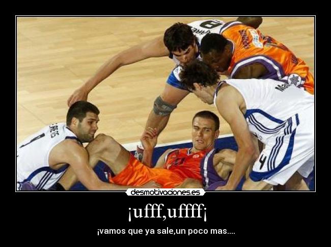 ¡ufff,uffff¡ - ¡vamos que ya sale,un poco mas....