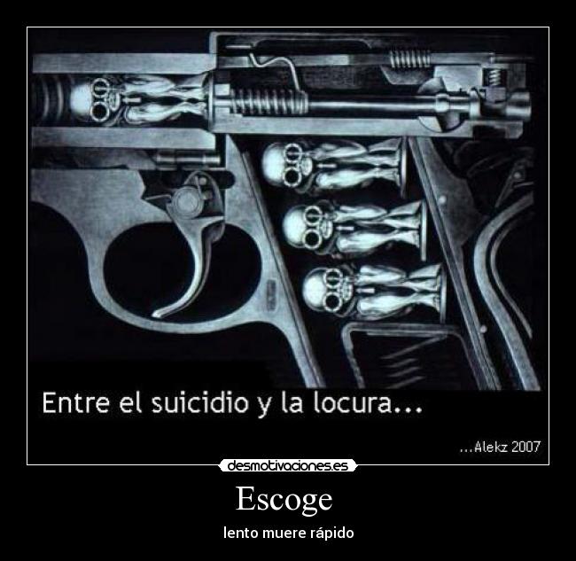 Escoge  - lento muere rápido