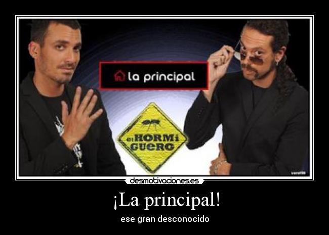 ¡La principal! - ese gran desconocido