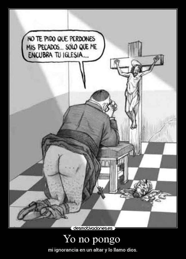 Yo no pongo  - mi ignorancia en un altar y lo llamo dios. 