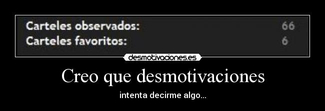 Creo que desmotivaciones - intenta decirme algo...