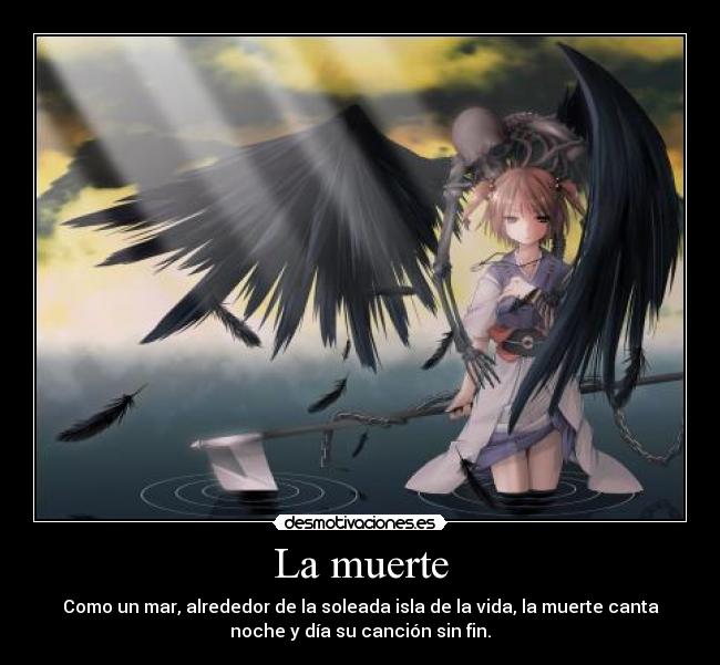 La muerte - Como un mar, alrededor de la soleada isla de la vida, la muerte canta
noche y día su canción sin fin.