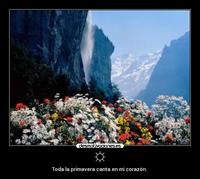 ☼ - Toda la primavera canta en mi corazón.