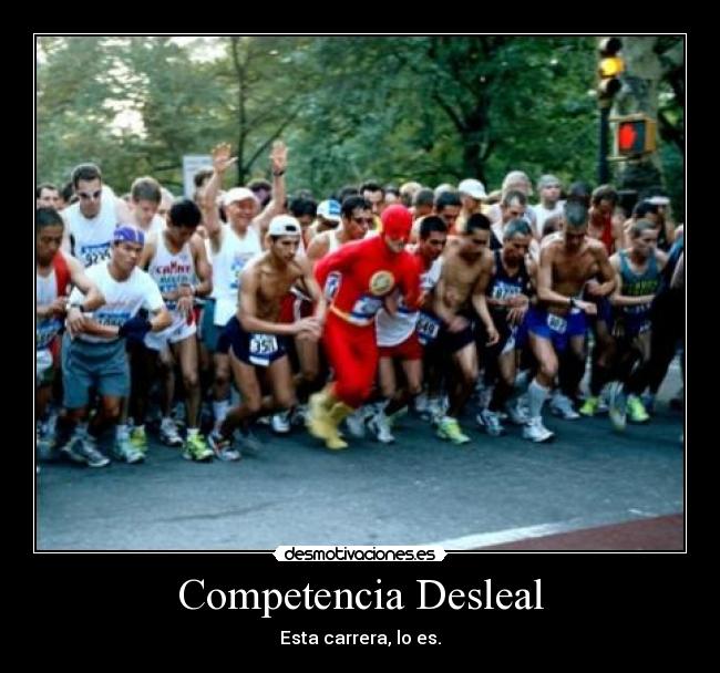 Competencia Desleal - Esta carrera, lo es.