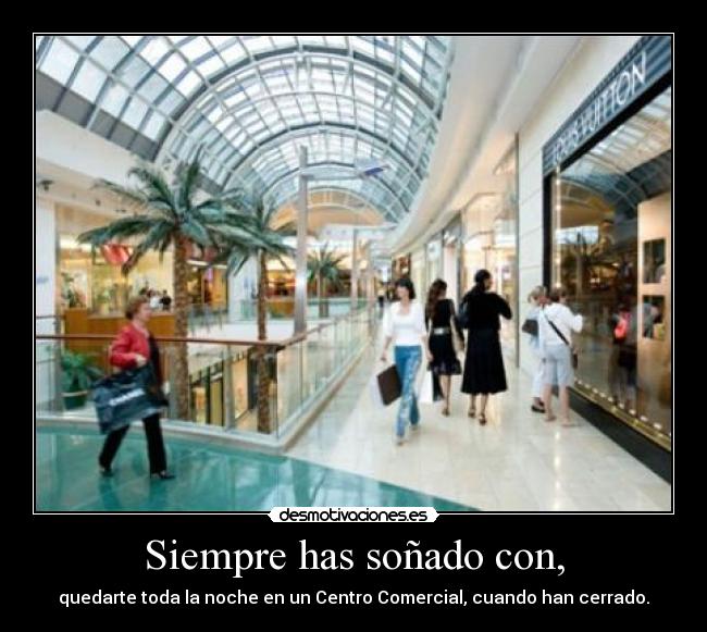 Siempre has soñado con, -