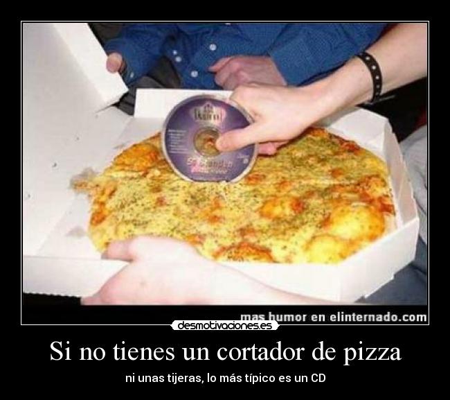 Si no tienes un cortador de pizza - ni unas tijeras, lo más típico es un CD