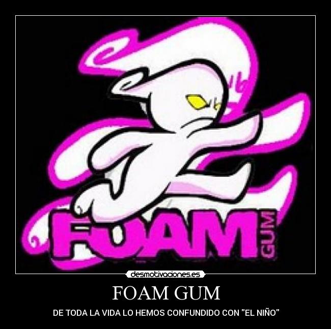 FOAM GUM -