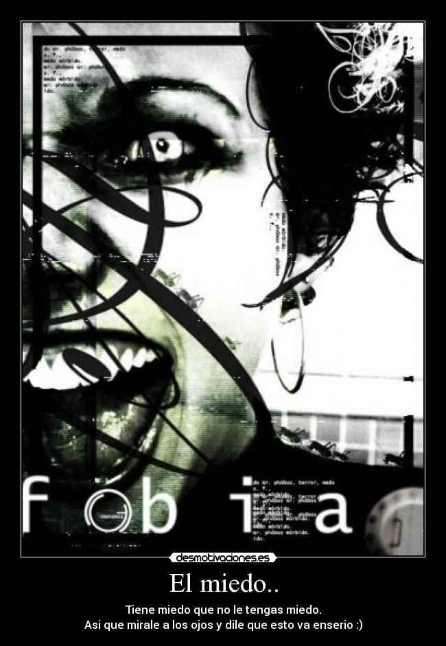 El miedo.. - Tiene miedo que no le tengas miedo.
Asi que mirale a los ojos y dile que esto va enserio :)