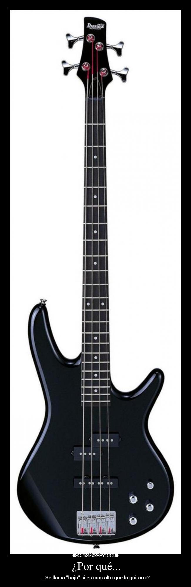 ¿Por qué... - ...Se llama bajo si es mas alto que la guitarra?