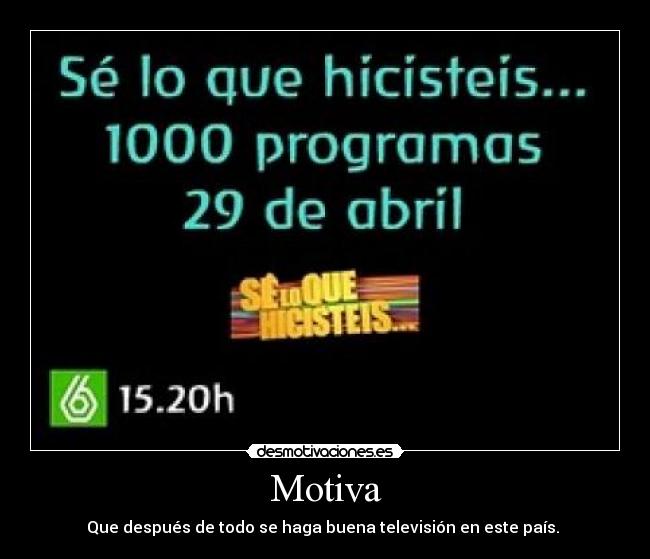 Motiva - Que después de todo se haga buena televisión en este país.