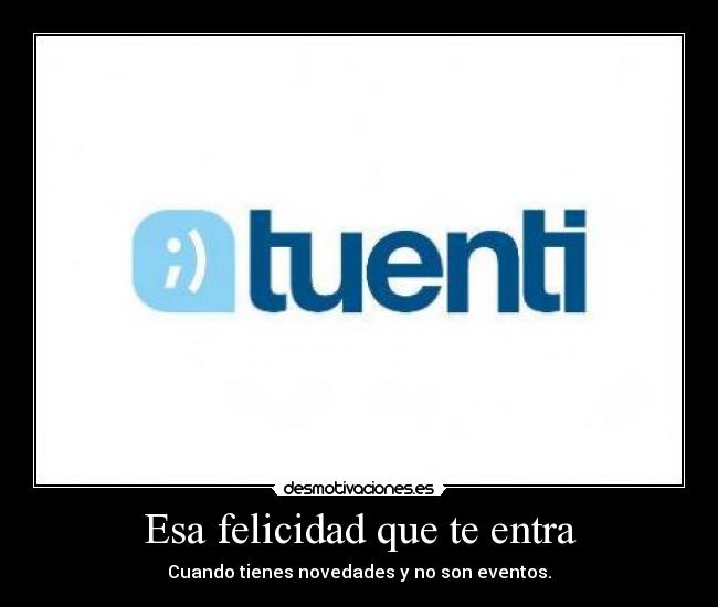 Esa felicidad que te entra - Cuando tienes novedades y no son eventos.