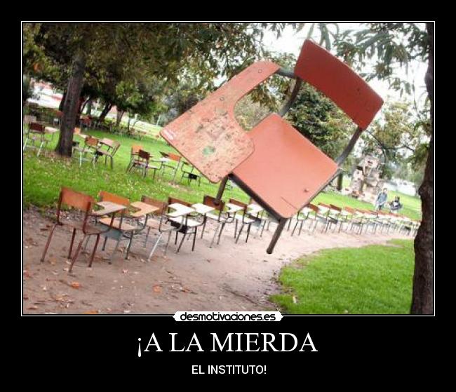 ¡A LA MIERDA - EL INSTITUTO!