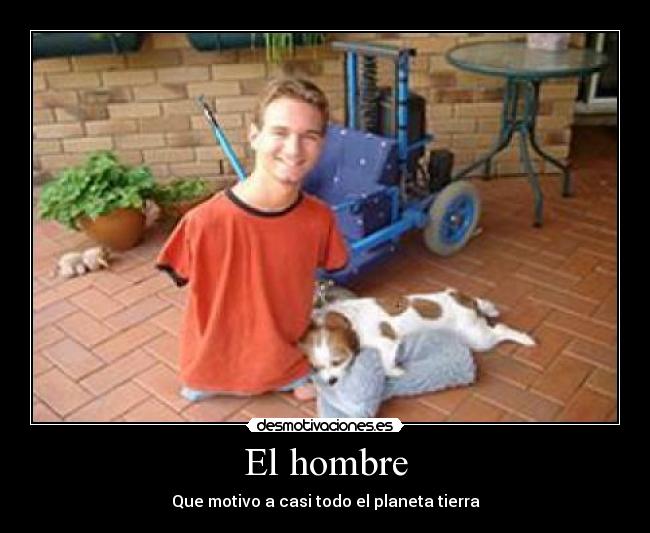 El hombre - Que motivo a casi todo el planeta tierra