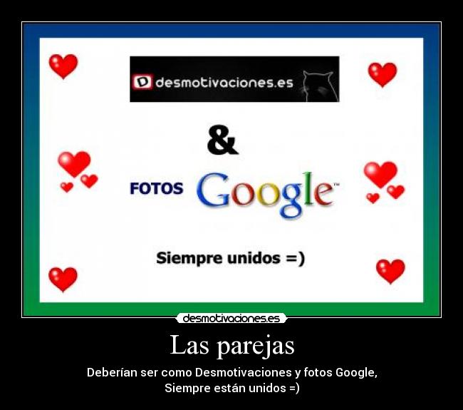 Las parejas - Deberían ser como Desmotivaciones y fotos Google,
Siempre están unidos =)