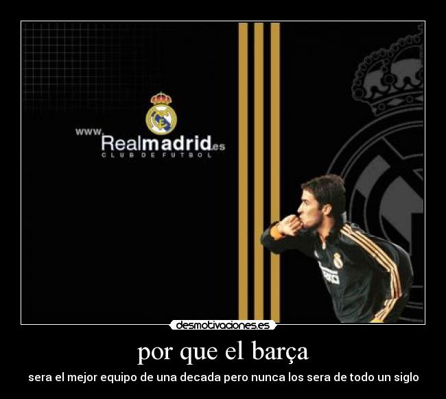 por que el barça - sera el mejor equipo de una decada pero nunca los sera de todo un siglo