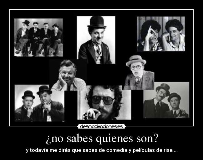 ¿no sabes quienes son? - y todavía me dirás que sabes de comedia y películas de risa ...