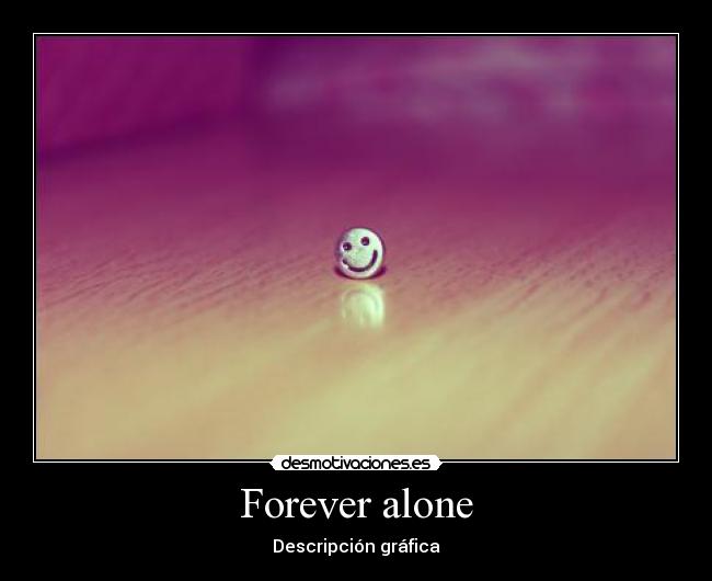 Forever alone - 