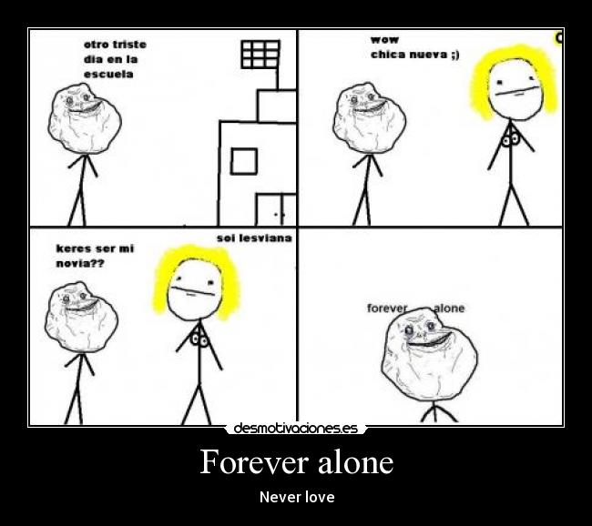 Forever alone -