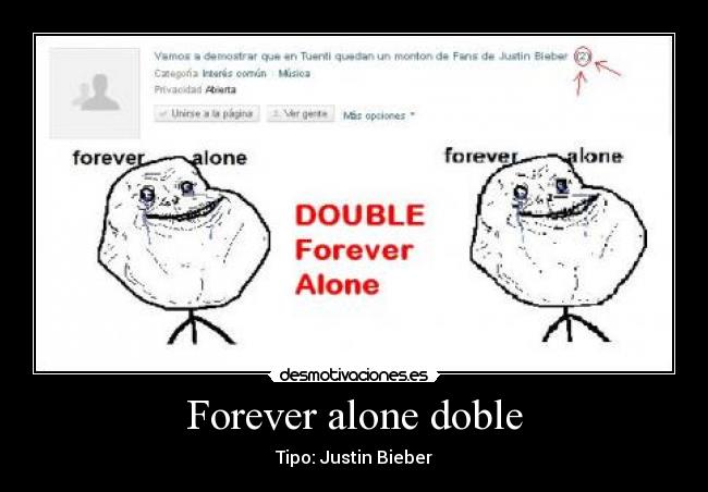 Forever alone doble - Tipo: Justin Bieber