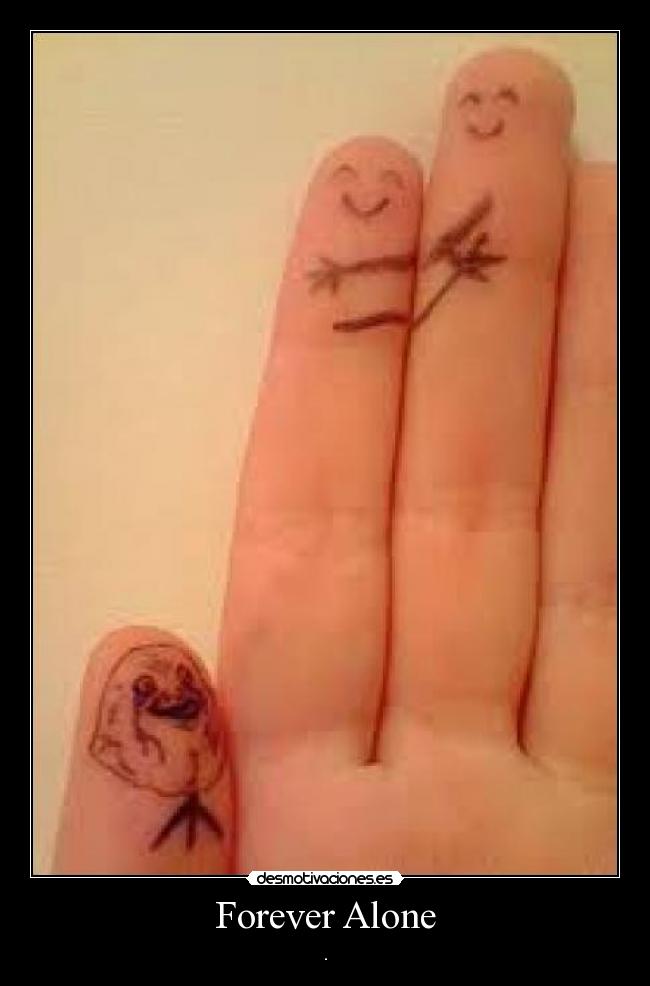 Forever Alone - .