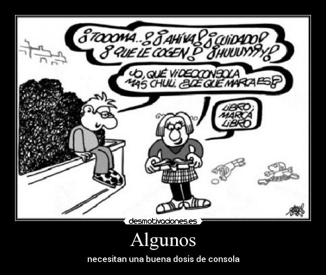 Algunos - necesitan una buena dosis de consola