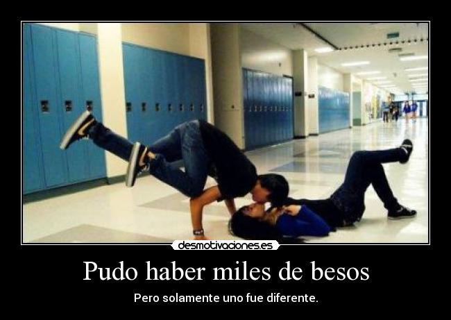 Pudo haber miles de besos - Pero solamente uno fue diferente.