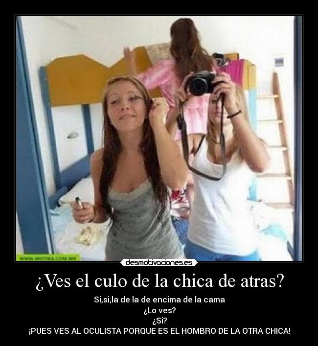 ¿Ves el culo de la chica de atras? -