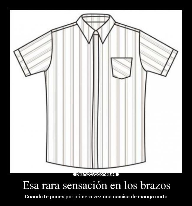 Esa rara sensación en los brazos - Cuando te pones por primera vez una camisa de manga corta