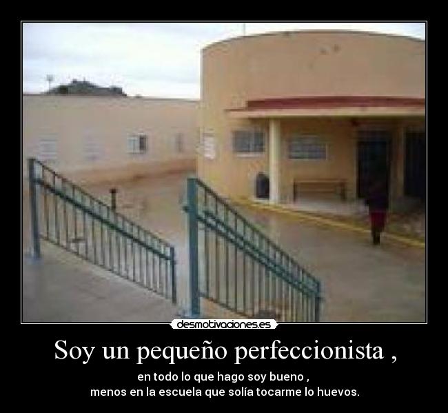 Soy un pequeño perfeccionista , - 