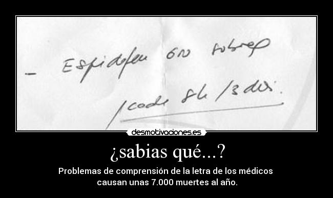 ¿sabias qué...? - Problemas de comprensión de la letra de los médicos 
causan unas 7.000 muertes al año.