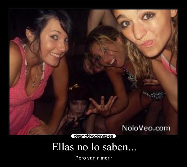 Ellas no lo saben... - Pero van a morir