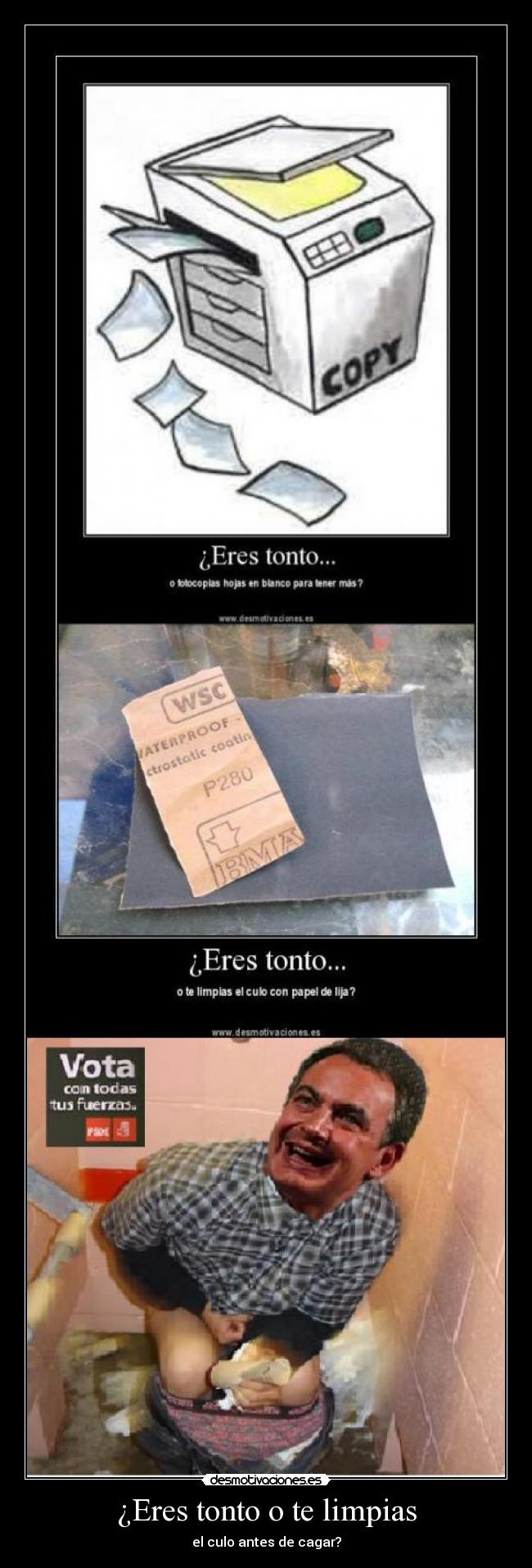 ¿Eres tonto o te limpias - el culo antes de cagar?