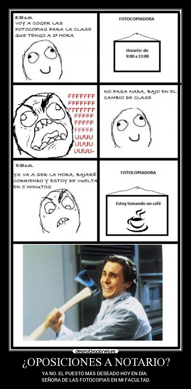 ¿OPOSICIONES A NOTARIO? - YA NO. EL PUESTO MÁS DESEADO HOY EN DÍA:
SEÑORA DE LAS FOTOCOPIAS EN MI FACULTAD.