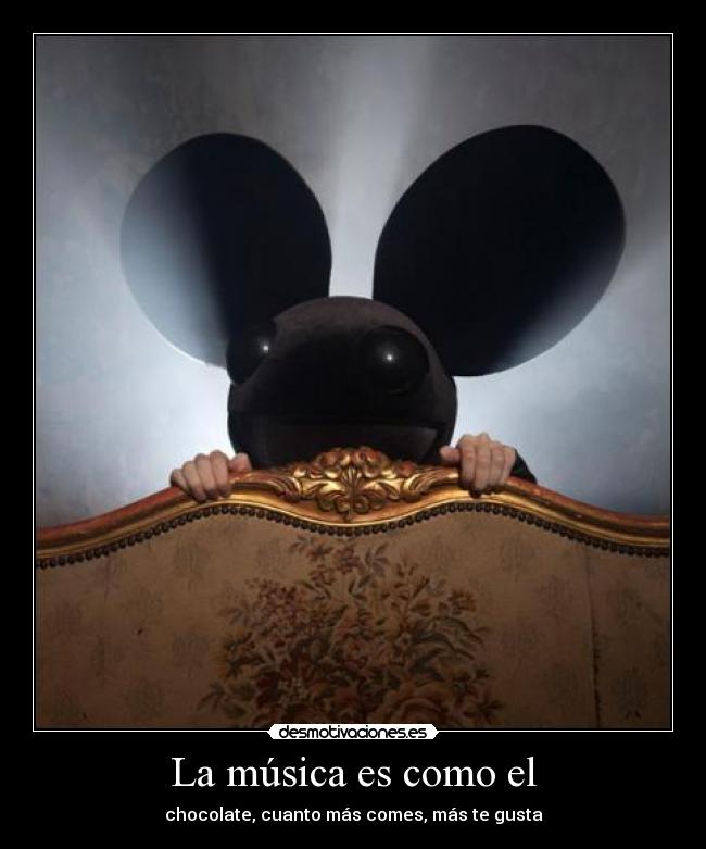 La música es como el - chocolate, cuanto más comes, más te gusta