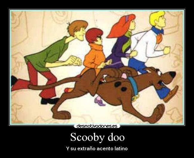 Scooby doo - Y su extraño acento latino