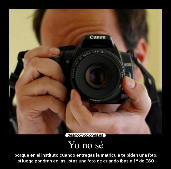 Yo no sé - porque en el instituto cuando entregas la matricula te piden una foto,
si luego pondran en las listas una foto de cuando ibas a 1º de ESO