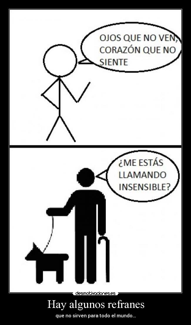 Hay algunos refranes - que no sirven para todo el mundo...