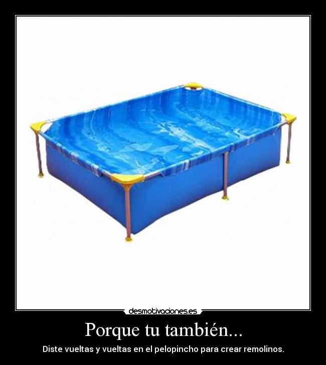 Porque tu también... - Diste vueltas y vueltas en el pelopincho para crear remolinos.