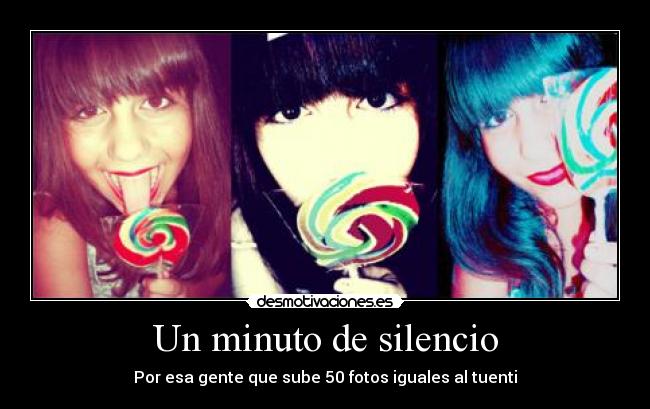Un minuto de silencio - Por esa gente que sube 50 fotos iguales al tuenti