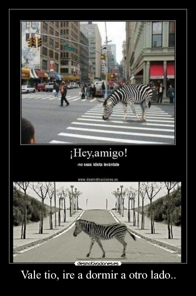 Vale tio, ire a dormir a otro lado.. - 