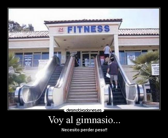 Voy al gimnasio... - Necesito perder peso!!