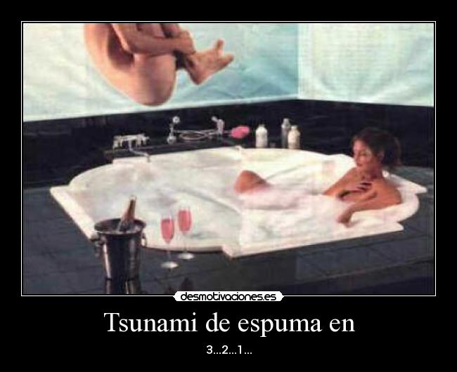 Tsunami de espuma en - 3...2...1...