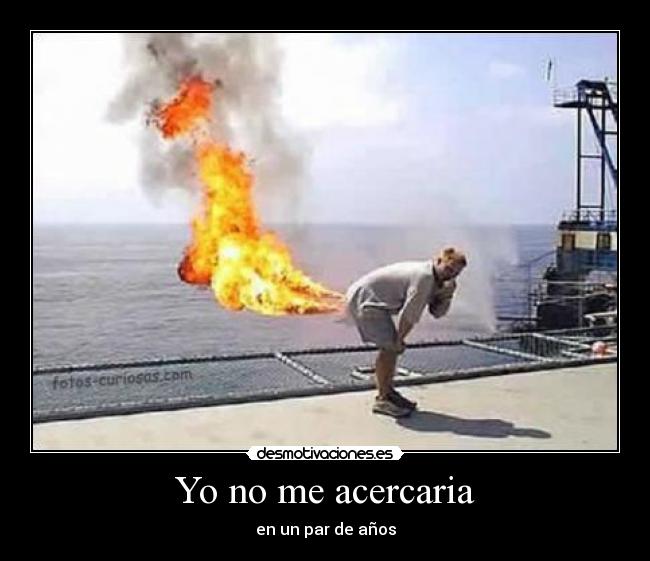 Yo no me acercaria -