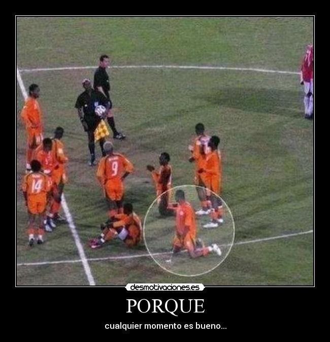 PORQUE - cualquier momento es bueno...