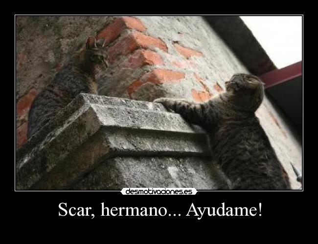 Scar, hermano... Ayudame! -