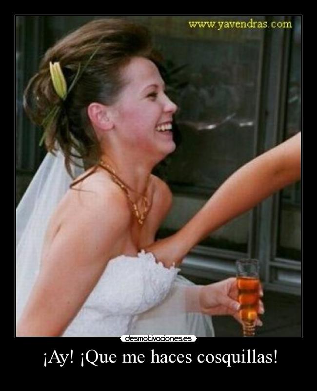 ¡Ay! ¡Que me haces cosquillas! -