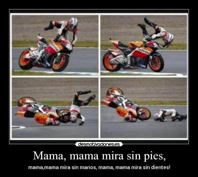 Mama, mama mira sin pies, - mama,mama mira sin manos, mama, mama mira sin dientes!